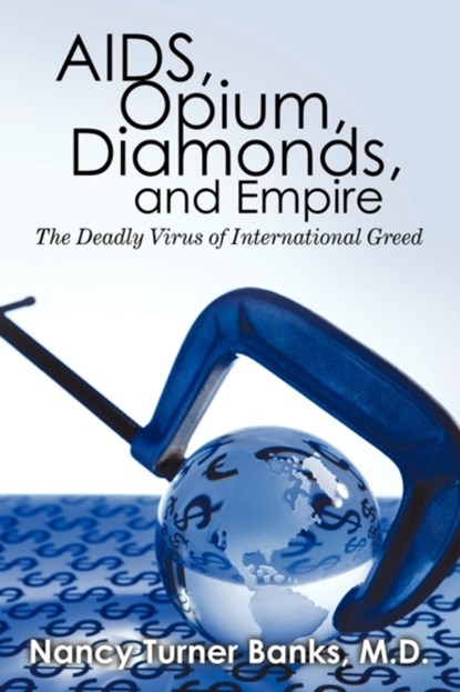 AIDS, Opium, Diamonds, and Empire, M D Nancy Turner Banks - Paperback - 9781450201711