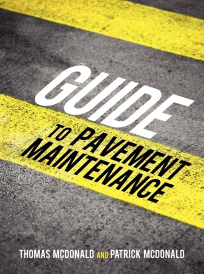 Guide to Pavement Maintenance, Thomas McDonald ; Patrick McDonald - Paperback - 9781450208697