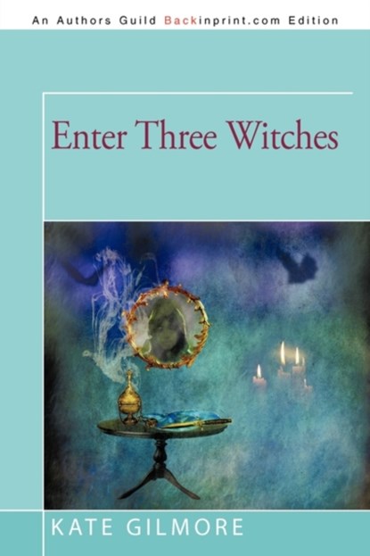 Enter Three Witches, Kate Gilmore - Paperback - 9781450209137