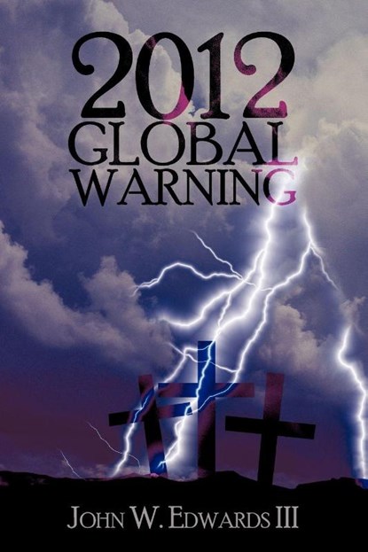2012 Global Warning, John W Edwards - Paperback - 9781450211611