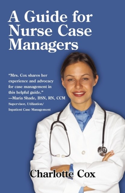 A Guide for Nurse Case Managers, Charlotte Cox - Paperback - 9781450238557