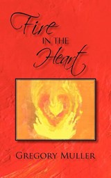 Fire in the Heart - Gregory Muller - 9781450241236