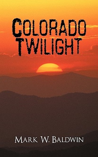 Colorado Twilight, Mark W Baldwin - Paperback - 9781450269681