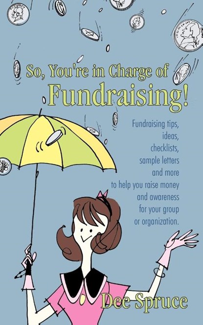 So, You're in Charge of Fundraising!, Dee Spruce - Paperback - 9781450270182