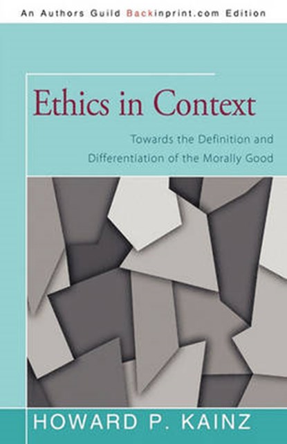 Ethics in Context, Howard P Kainz - Overig - 9781450276399