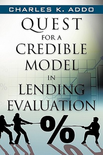 Quest for a Credible Model in Lending Evaluation, Charles K Addo - Paperback - 9781450289610
