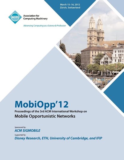 MobiOpp 12 Proceedings of the 3rd ACM International Workshop on Mobile Opportunistic Networks, Mobiopp 12 Conference Committee - Paperback - 9781450317221