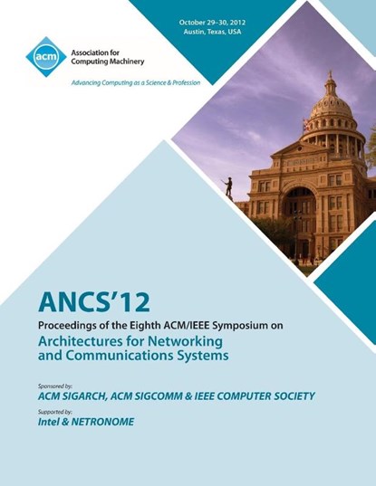 Ancs 12 Proceedings of the Eighth ACM/IEEE Symposium on Architectures for Networking and Communications Systems, Ancs 12 Conference Committee - Paperback - 9781450319317