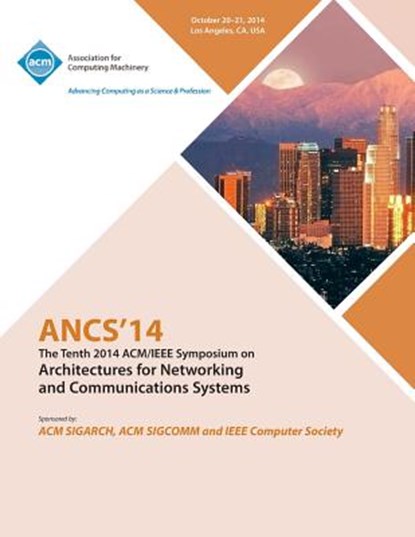 ANCS 14 10th ACM/IEEE Symposium on Architectures for Networking and Communications Systems, Ancs 14 Conference Committee - Paperback - 9781450333818