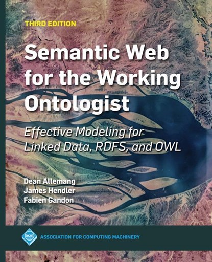 Semantic Web for the Working Ontologist, James Hendler ; Fabien Gandon ; Dean Allemang - Paperback - 9781450376143