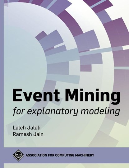 Event Mining for Explanatory Modeling, Laleh Jalali ; Ramesh Jain - Gebonden - 9781450384827