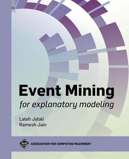 Event Mining for Explanatory Modeling, Laleh Jalali ; Ramesh Jain - Paperback - 9781450384834