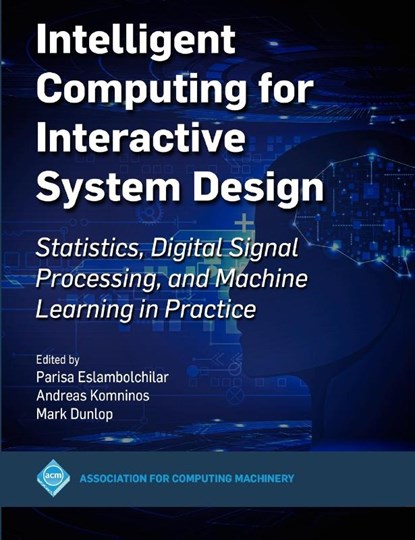 Intelligent Computing for Interactive System Design, Parisa Eslambolchilar ; Mark Dunlop ; Andreas Komninos - Gebonden - 9781450390293
