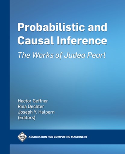 Probabilistic and Causal Inference: The Works of Judea Pearl, Hector Geffner - Paperback - 9781450395878