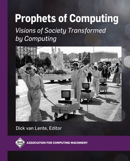 Prophets of Computing: Visions of Society Transformed by Computing, Dick Van Lente - Gebonden - 9781450398176