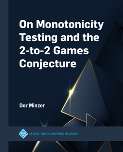 On Monotonicity Testing and the 2-to-2 Games Conjecture, Dor Minzer - Paperback - 9781450399661