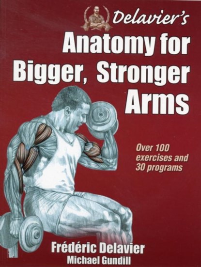 Delavier's Anatomy for Bigger, Stronger Arms, Frederic Delavier ; Michael Gundill - Paperback - 9781450440219