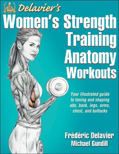 Delavier's Women's Strength Training Anatomy Workouts, Frederic Delavier ; Michael Gundill - Paperback - 9781450466035