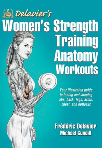 Delavier's Women's Strength Training Anatomy Workouts, Frederic Delavier ; Michael Gundill - Paperback - 9781450466035