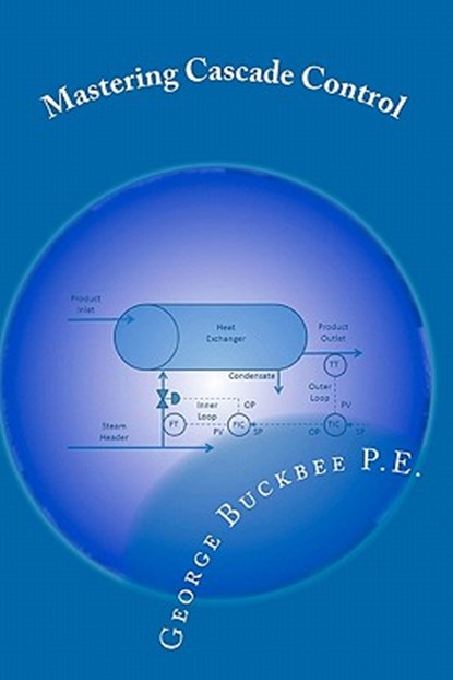 Mastering Cascade Control, George Buckbee P. E. - Paperback - 9781450576697