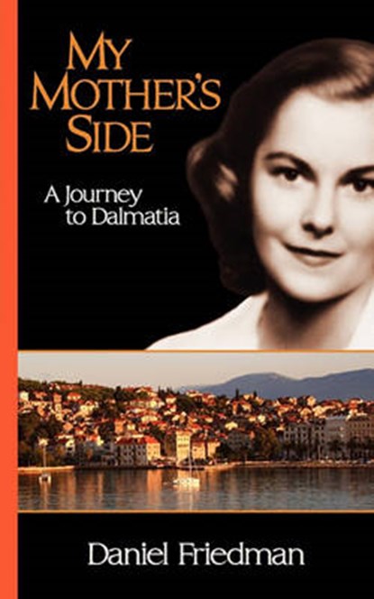 My Mother's Side: A Journey to Dalmatia, Daniel R. Friedman - Paperback - 9781450765657
