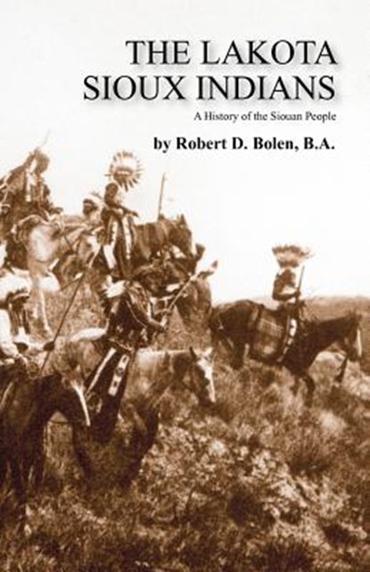 The Lakota Sioux Indians, Ba Robert D. Bolen - Paperback - 9781450795203
