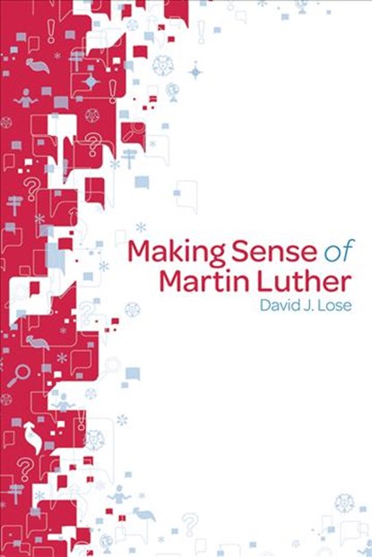 Making Sense of Martin Luther, David J. Lose - Paperback - 9781451425550