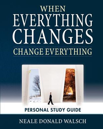 When Everything Changes, Change Everything: Workbook and Study Guide, Neale Donald Walsch - Paperback - 9781451529913