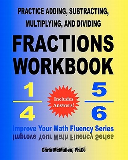 Practice Adding, Subtracting, Multiplying, and Dividing Fractions Workbook, Chris McMullen - Paperback - 9781451534702