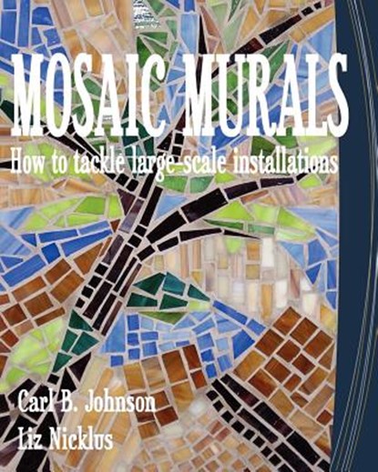 Mosaic Murals: How to tackle large-scale installations, Liz Nicklus - Paperback - 9781451548259