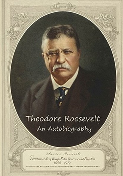 Theodore Roosevelt: An Autobiography, Theodore Roosevelt - Paperback - 9781451580129