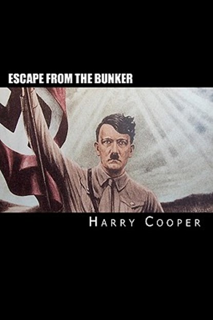Escape from the bunker: Hitler's Escape from Berlin, Harry Cooper - Paperback - 9781451580273