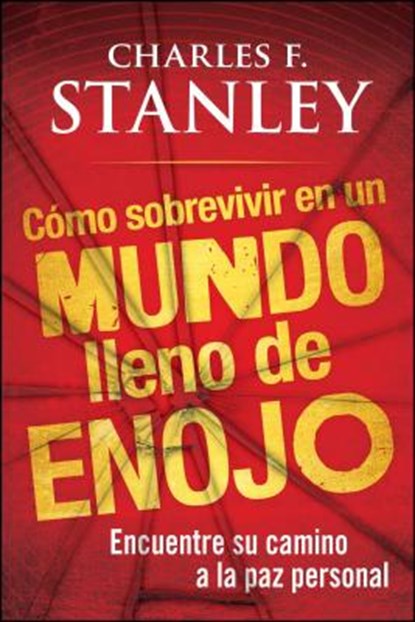 Como sobrevivir en un mundo lleno de enojo, Charles F. Stanley - Paperback - 9781451602166