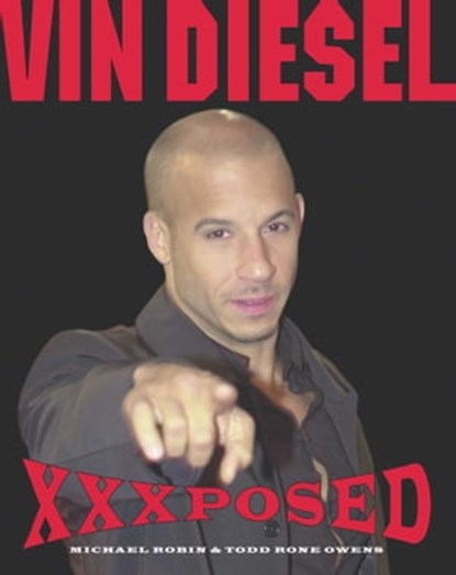 Vin Diesel XXXposed, Michael Robin ; Todd Rone Owens - Ebook - 9781451604412