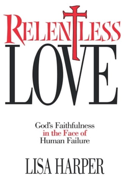 Relentless Love, Lisa Harper - Ebook - 9781451604962