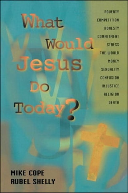What Would Jesus Do Today, Mike Cope ; Rubel Shelly - Ebook - 9781451605686