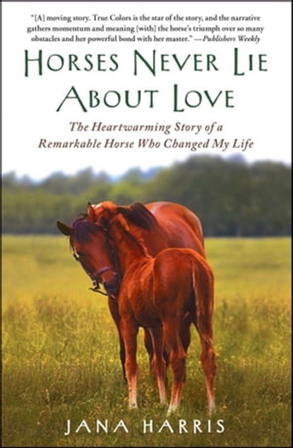 Horses Never Lie about Love, Jana Harris - Ebook - 9781451605860
