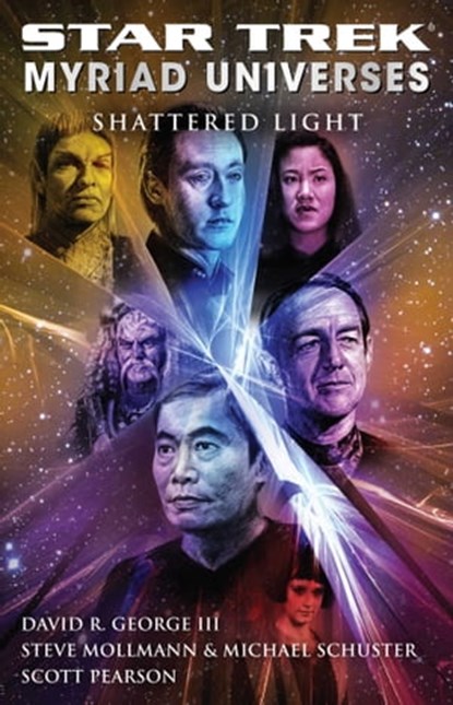 Star Trek: Myriad Universes #3: Shattered Light, David R. George III ; Steve Mollmann ; Michael Schuster ; Scott Pearson - Ebook - 9781451605907