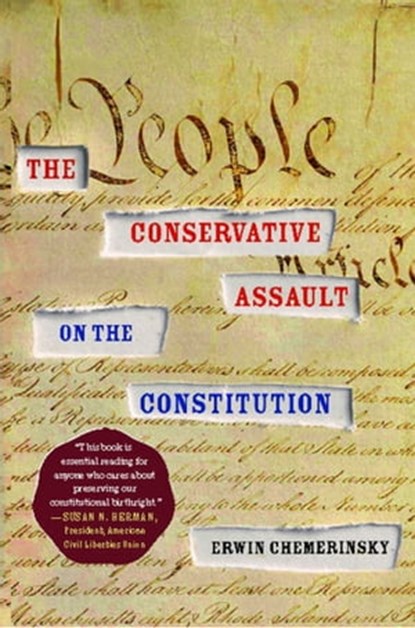The Conservative Assault on the Constitution, Erwin Chemerinsky - Ebook - 9781451606355