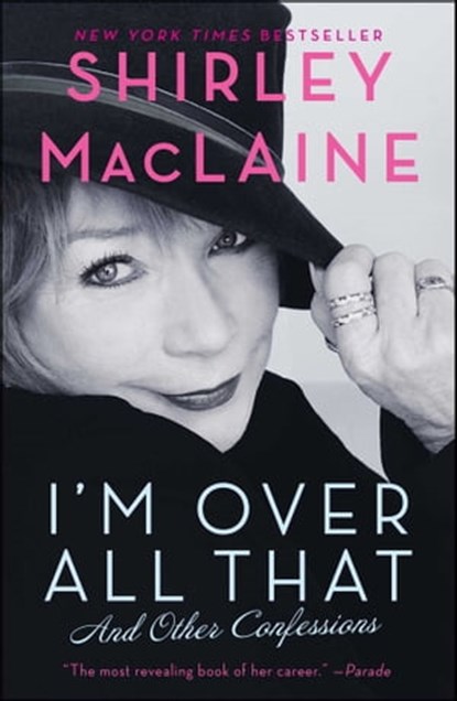 I'm Over All That, Shirley MacLaine - Ebook - 9781451607314