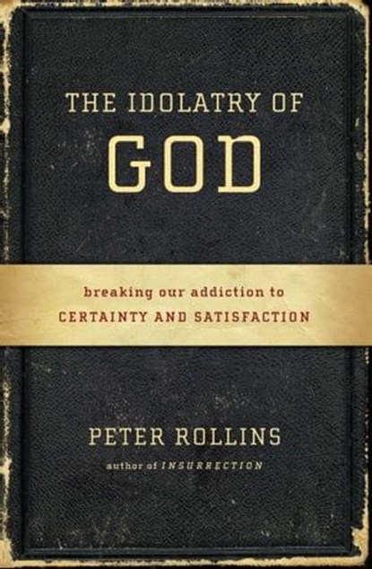The Idolatry of God, Peter Rollins - Ebook - 9781451609035