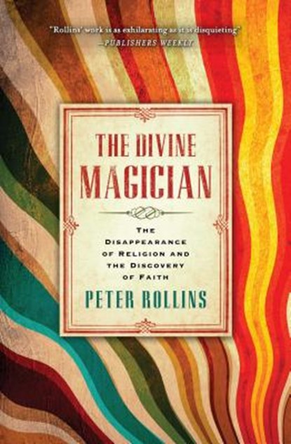 The Divine Magician: The Disappearance of Religion and the Discovery of Faith, Peter Rollins - Paperback - 9781451609042