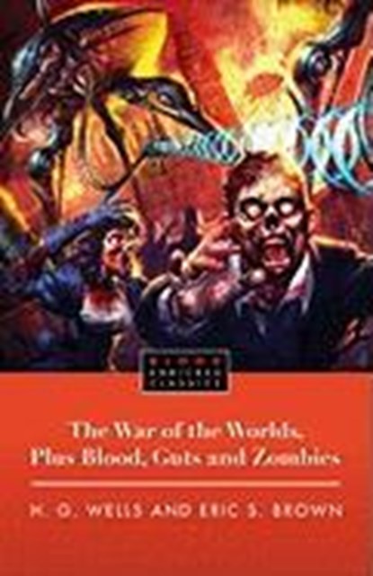 The War of the Worlds, Plus Blood, Guts and Zombies, H. G. Wells ; Eric Brown - Paperback - 9781451609752