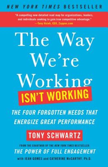 The Way We're Working Isn't Working, Tony Schwartz ; Jean Gomes ; Catherine McCarthy - Paperback - 9781451610260