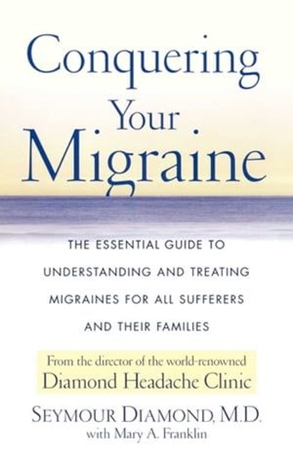 Conquering Your Migraine, Seymour Diamond ; Mary A. Franklin - Ebook - 9781451611649
