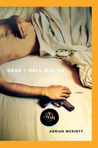 Dead I Well May Be, Adrian McKinty - Paperback - 9781451613254