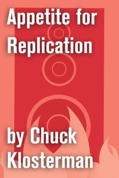 Appetite for Replication, Chuck Klosterman - Ebook - 9781451624519