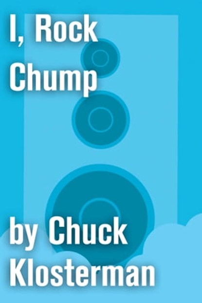 I, Rock Chump, Chuck Klosterman - Ebook - 9781451624649