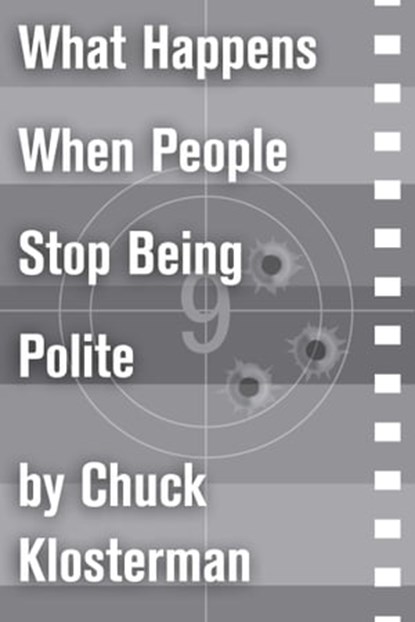 What Happens When People Stop Being Polite, Chuck Klosterman - Ebook - 9781451624809