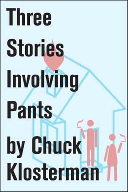 Three Stories Involving Pants, Chuck Klosterman - Ebook - 9781451625035